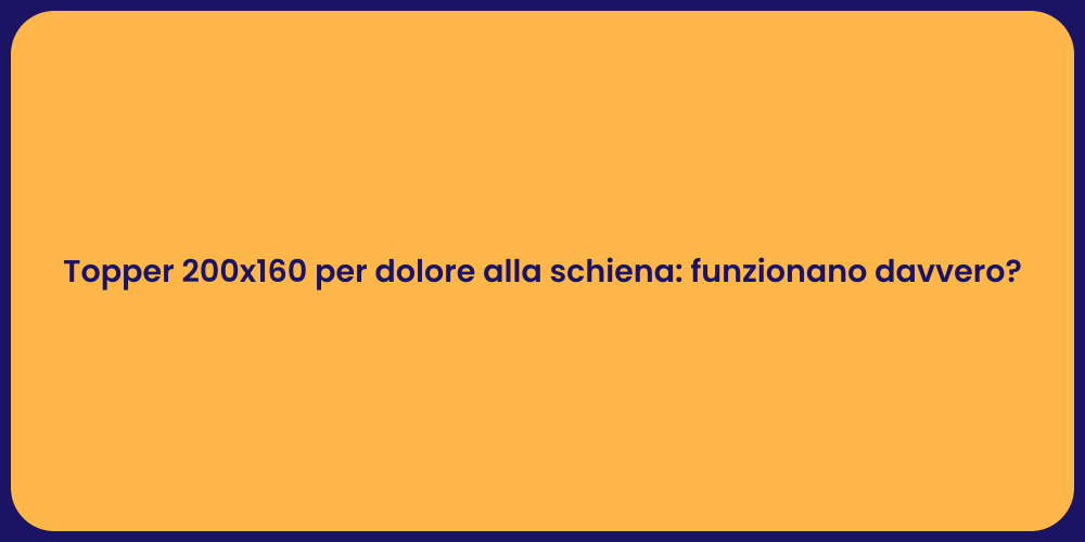 Topper 200x160 per dolore alla schiena: funzionano davvero?