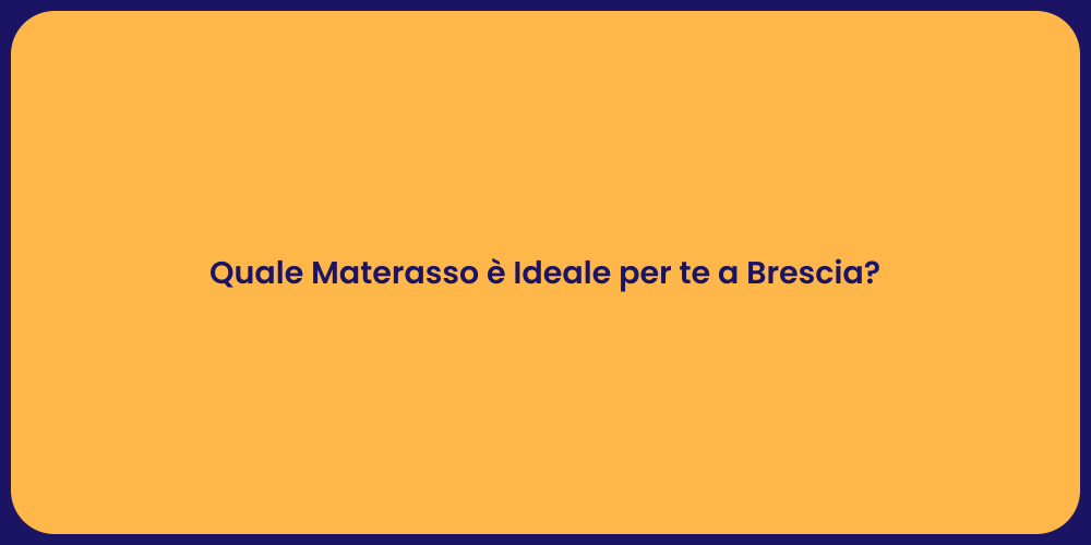 Quale Materasso è Ideale per te a Brescia?