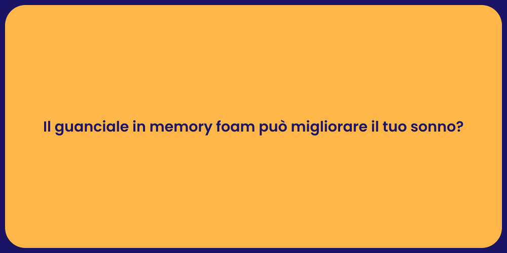 Il guanciale in memory foam può migliorare il tuo sonno?