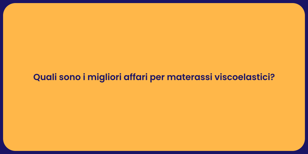 Quali sono i migliori affari per materassi viscoelastici?