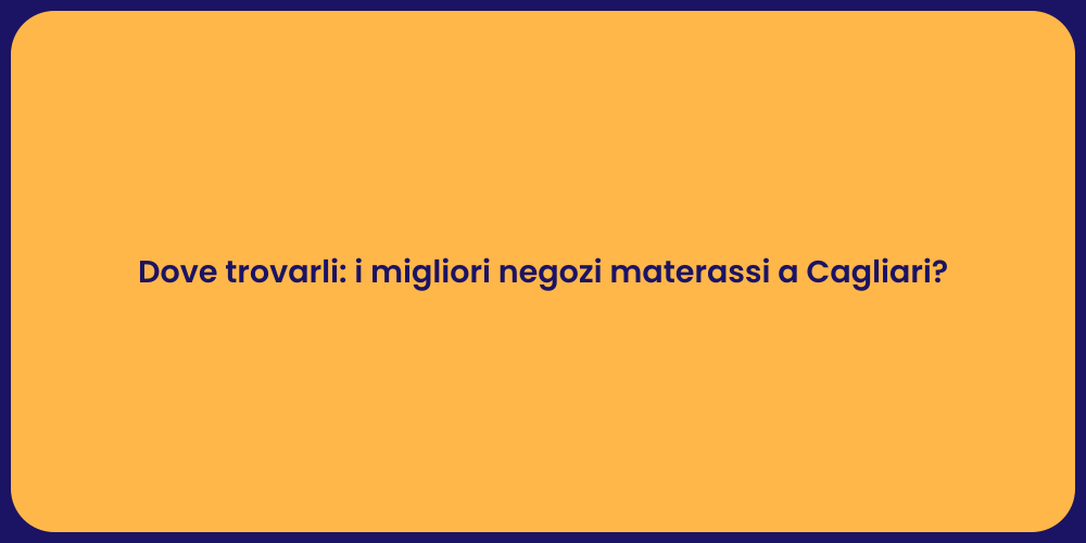 Dove trovarli: i migliori negozi materassi a Cagliari?