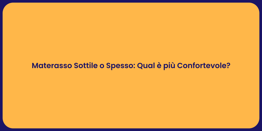 Materasso Sottile o Spesso: Qual è più Confortevole?