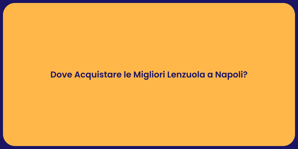 Dove Acquistare le Migliori Lenzuola a Napoli?
