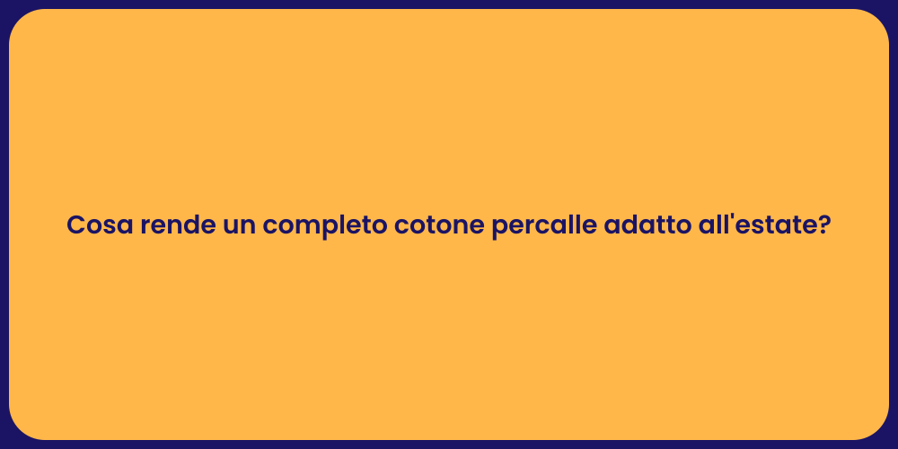 Cosa rende un completo cotone percalle adatto all'estate?
