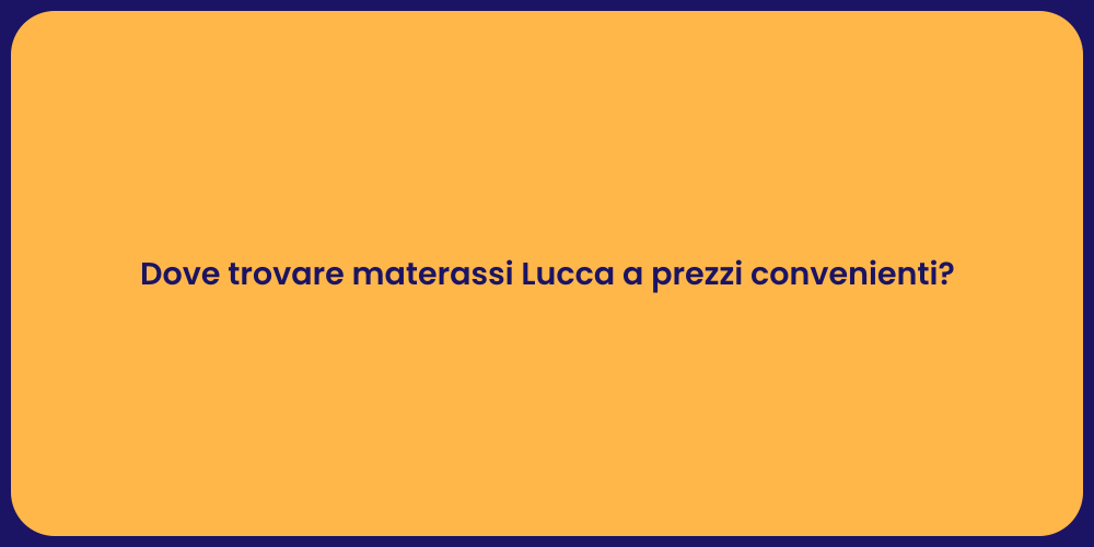 Dove trovare materassi Lucca a prezzi convenienti?