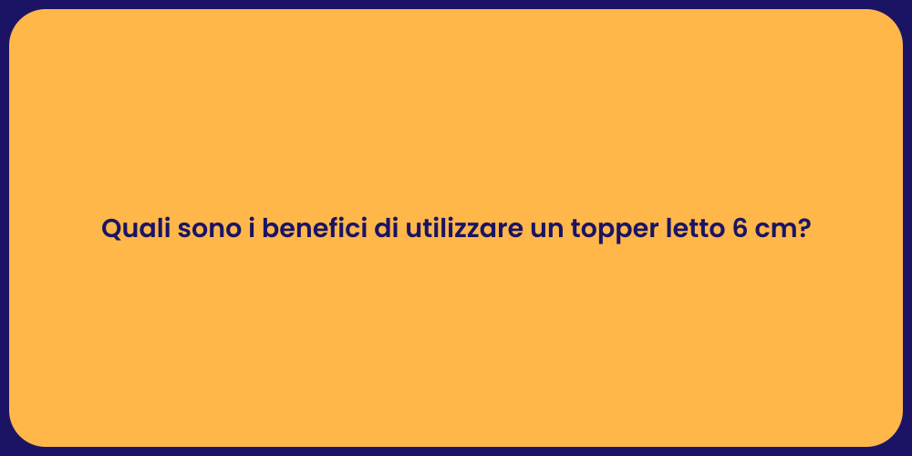 Vantaggi del Topper da 6 cm per il Sonno