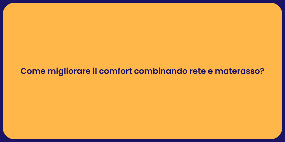 Come migliorare il comfort combinando rete e materasso?