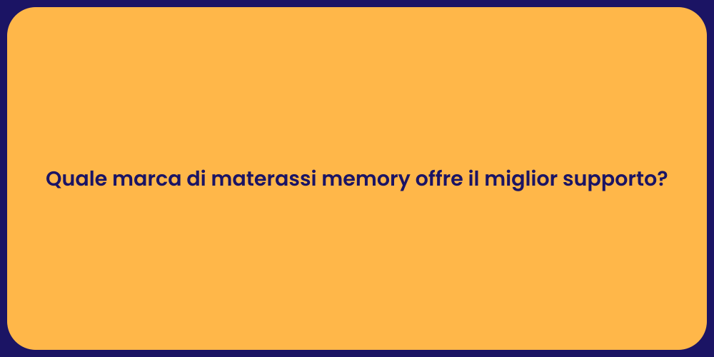 Quale marca di materassi memory offre il miglior supporto?
