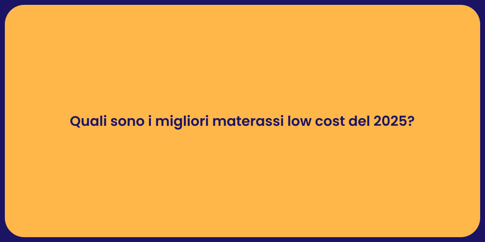 Quali sono i migliori materassi low cost del 2025?