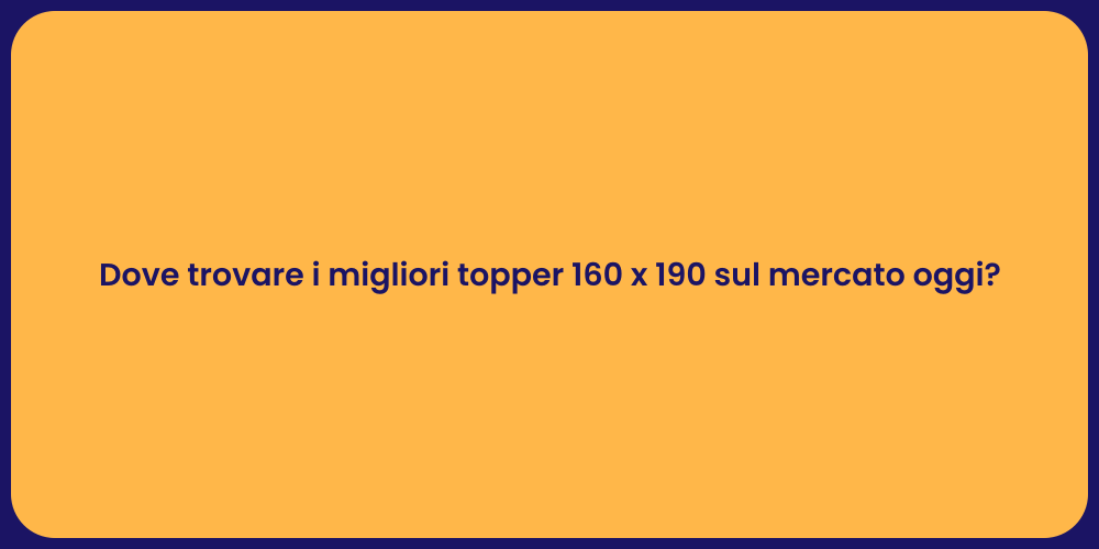 Dove trovare i migliori topper 160 x 190 sul mercato oggi?