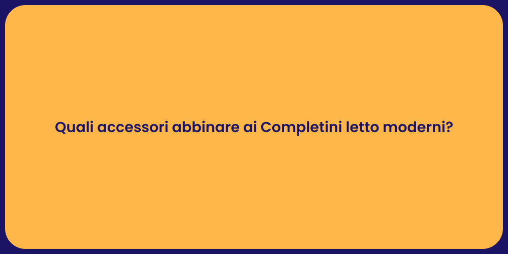 Quali accessori abbinare ai Completini letto moderni?