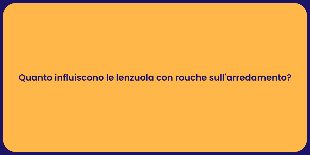 Quanto influiscono le lenzuola con rouche sull'arredamento?