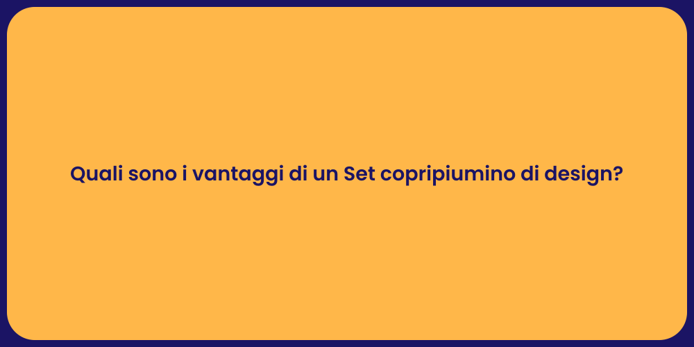 Quali sono i vantaggi di un Set copripiumino di design?