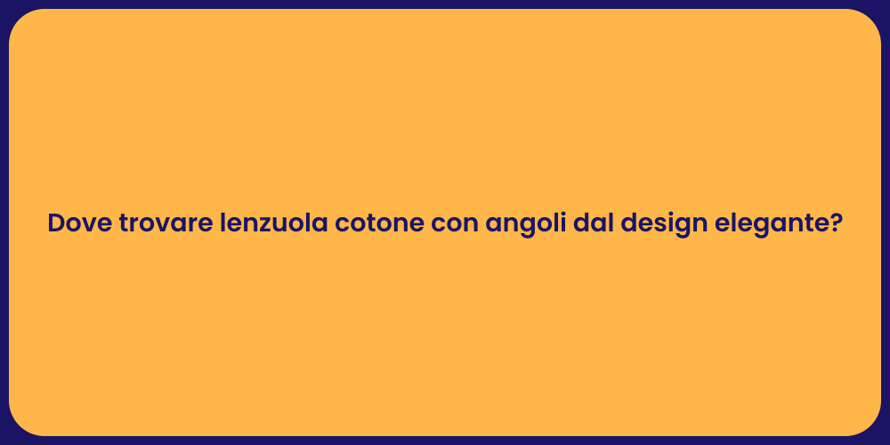 Dove trovare lenzuola cotone con angoli dal design elegante?