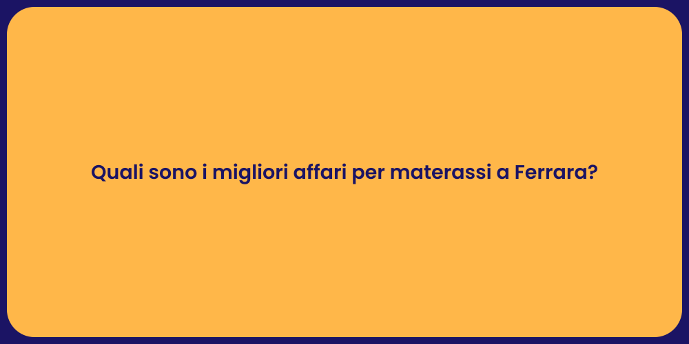 Quali sono i migliori affari per materassi a Ferrara?
