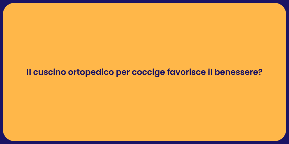 Il cuscino ortopedico per coccige favorisce il benessere?