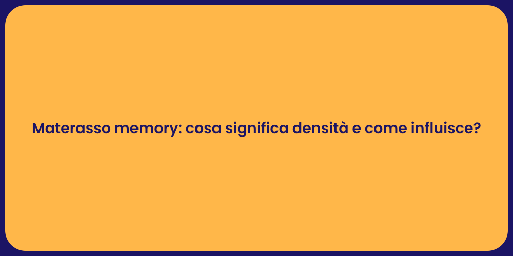 Materasso memory: cosa significa densità e come influisce?