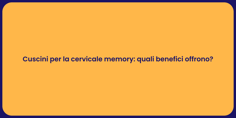 Cuscini per la cervicale memory: quali benefici offrono?