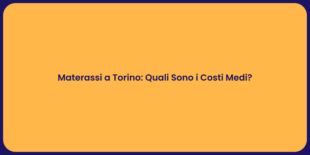 Materassi a Torino: Quali Sono i Costi Medi?