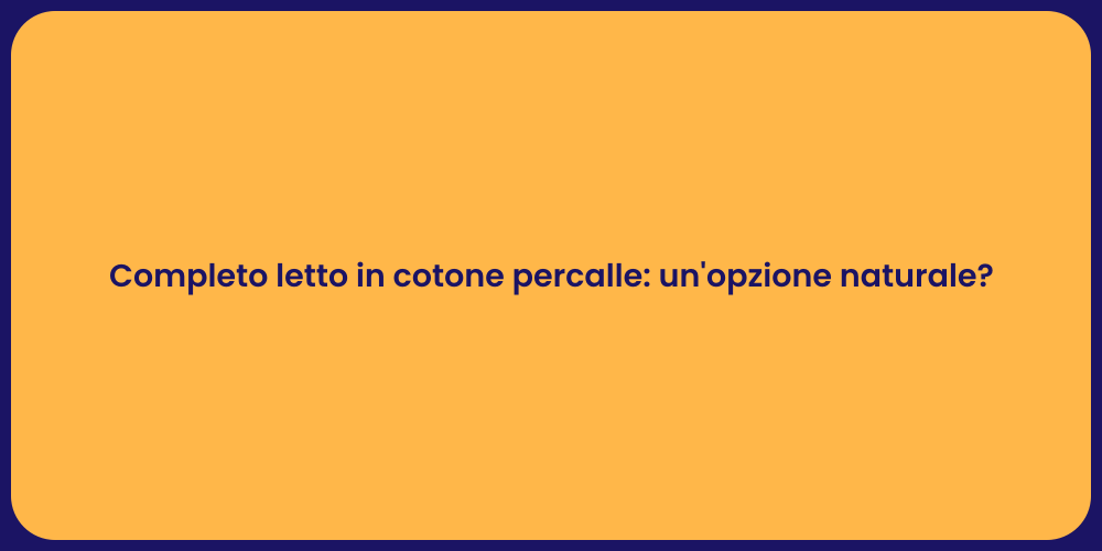 Completo letto in cotone percalle: un'opzione naturale?