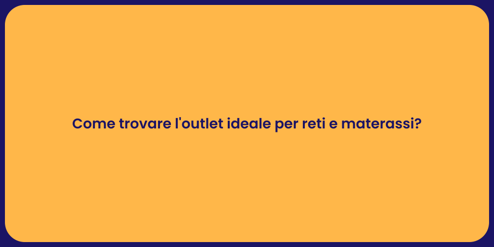 Come trovare l'outlet ideale per reti e materassi?