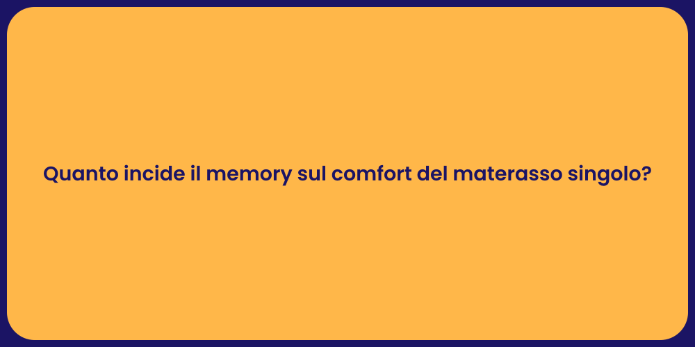 Quanto incide il memory sul comfort del materasso singolo?