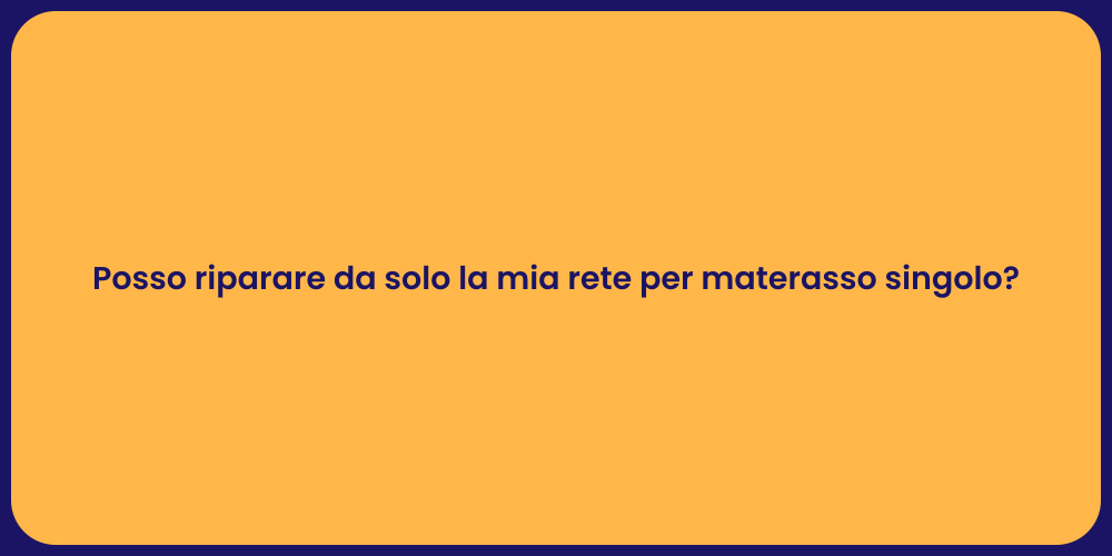 Posso riparare da solo la mia rete per materasso singolo?