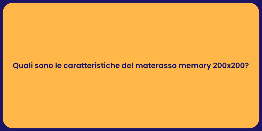 Quali sono le caratteristiche del materasso memory 200x200?