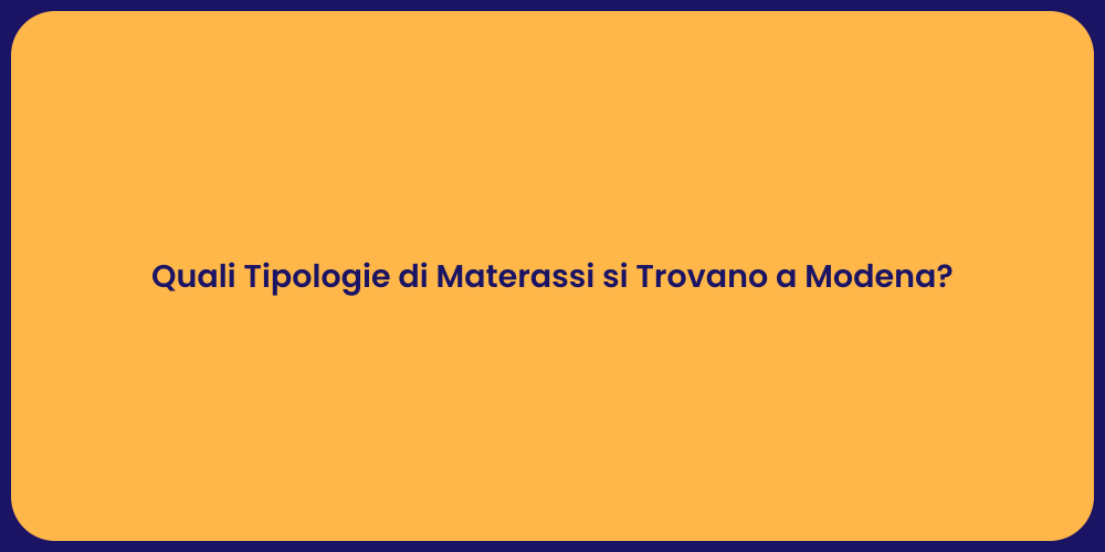 Quali Tipologie di Materassi si Trovano a Modena?