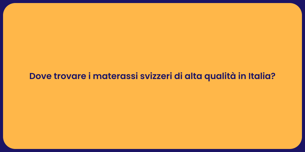 Dove trovare i materassi svizzeri di alta qualità in Italia?