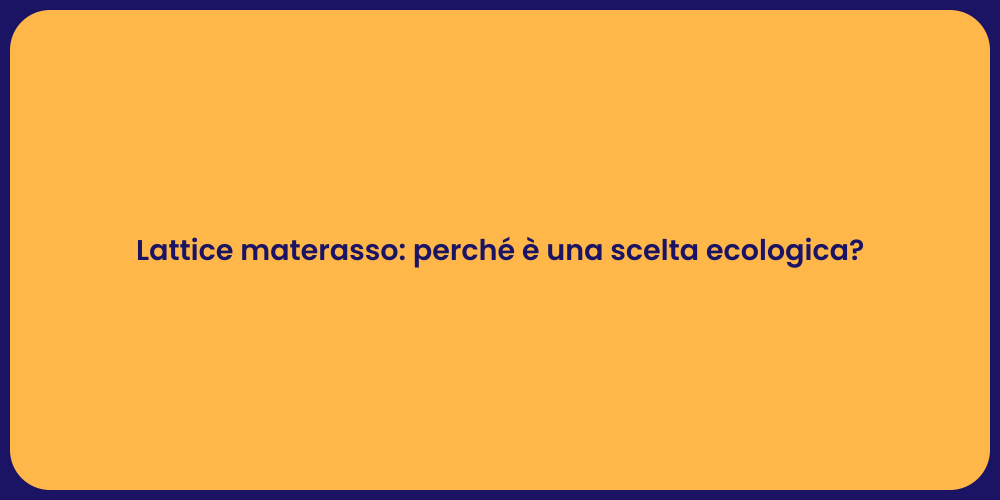 Lattice materasso: perché è una scelta ecologica?