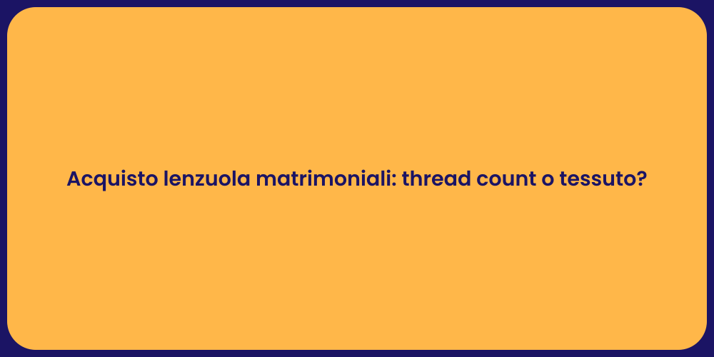 Acquisto lenzuola matrimoniali: thread count o tessuto?