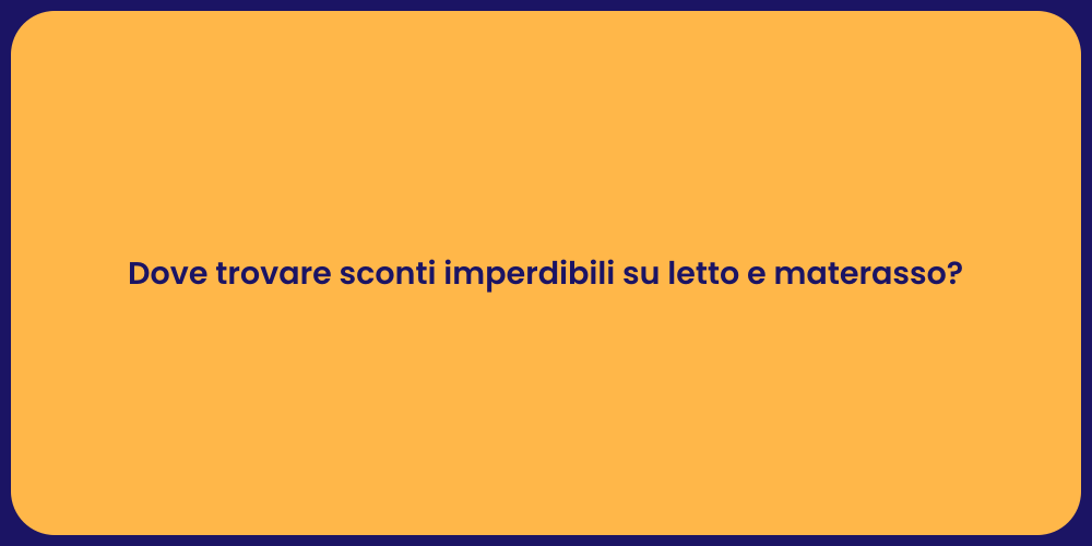 Dove trovare sconti imperdibili su letto e materasso?