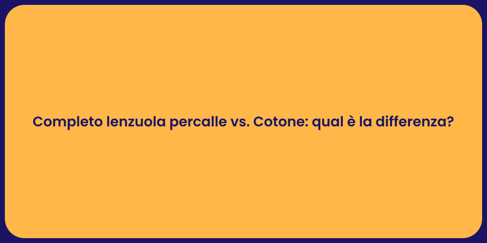 Completo lenzuola percalle vs. Cotone: qual è la differenza?