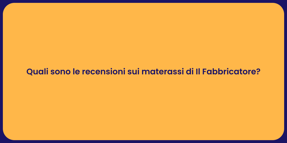 Quali sono le recensioni sui materassi di Il Fabbricatore?