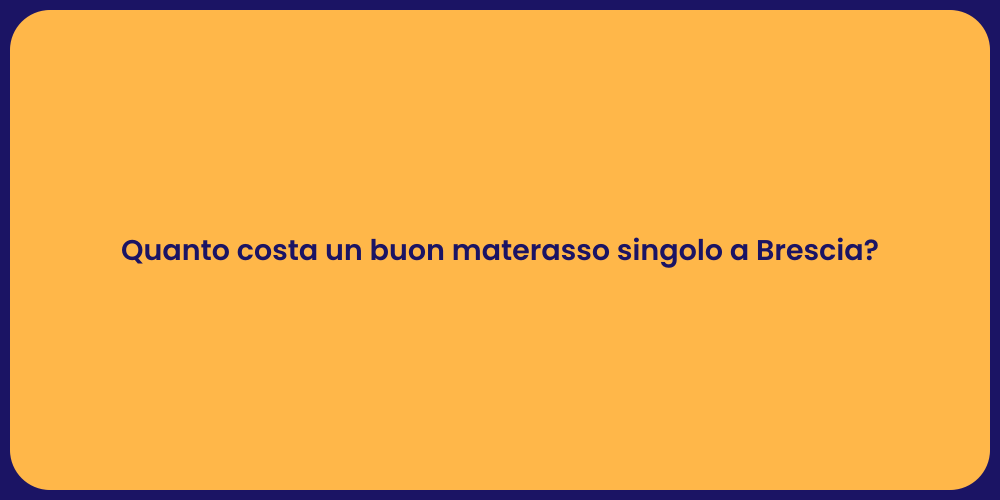 Quanto costa un buon materasso singolo a Brescia?