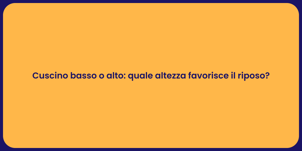 Cuscino basso o alto: quale altezza favorisce il riposo?