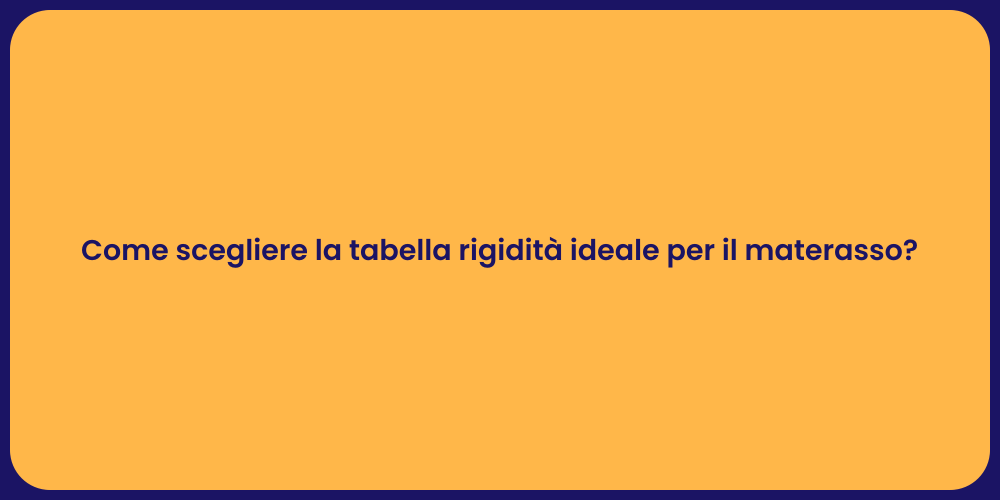 Come scegliere la tabella rigidità ideale per il materasso?