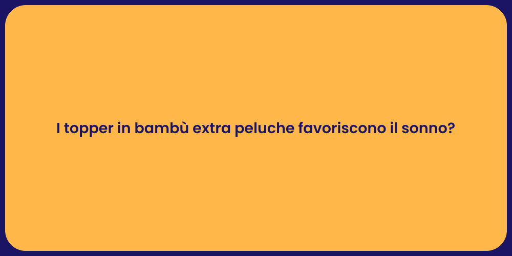 I topper in bambù extra peluche favoriscono il sonno?
