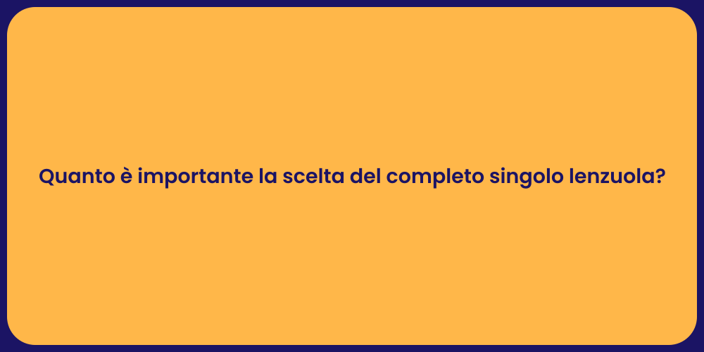 Quanto è importante la scelta del completo singolo lenzuola?