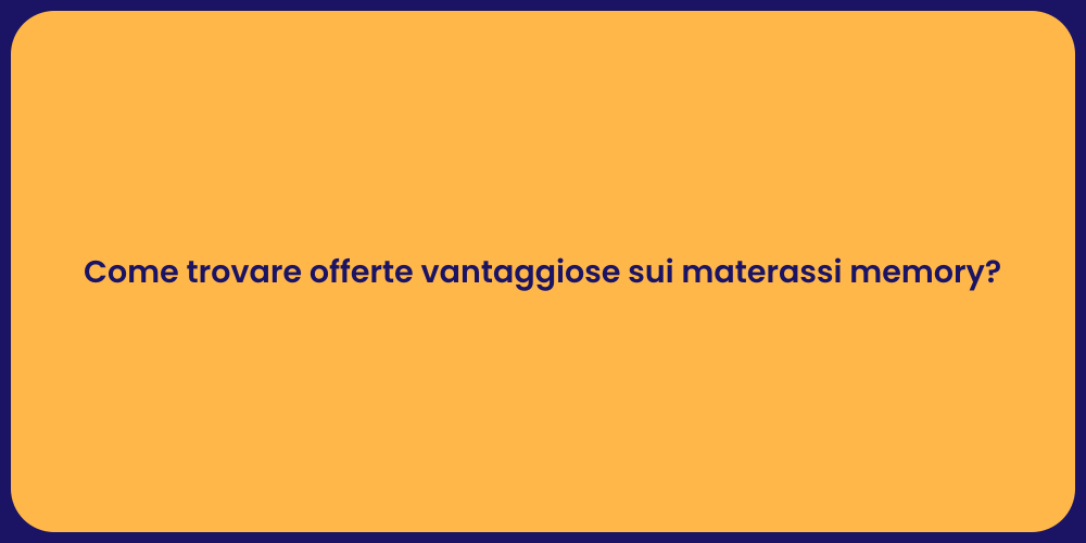 Come trovare offerte vantaggiose sui materassi memory?