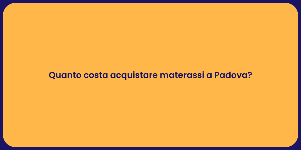 Quanto costa acquistare materassi a Padova?