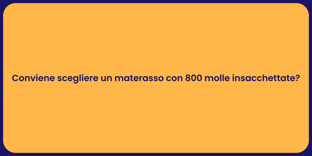 Conviene scegliere un materasso con 800 molle insacchettate?