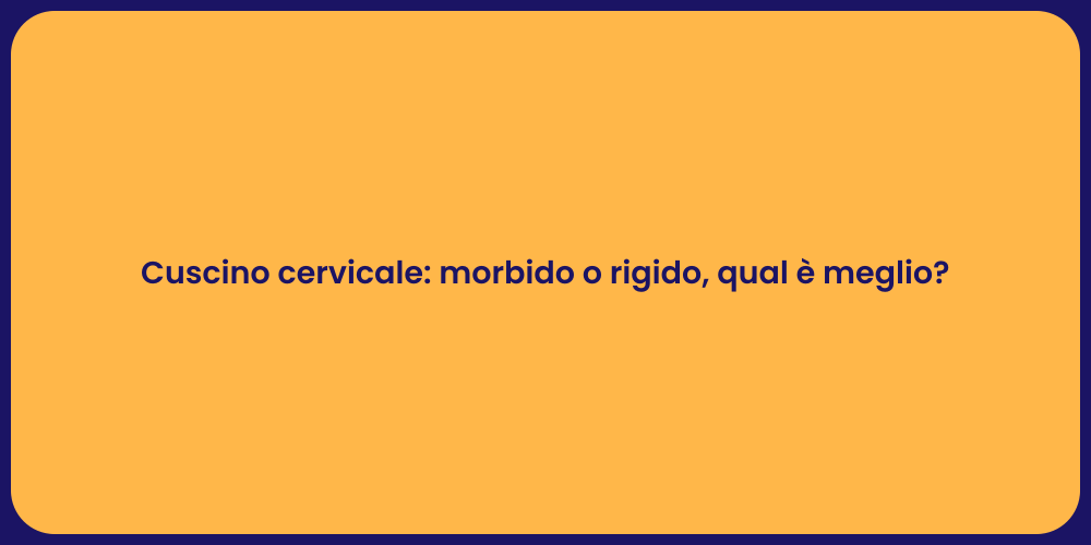 Cuscino cervicale: morbido o rigido, qual è meglio?