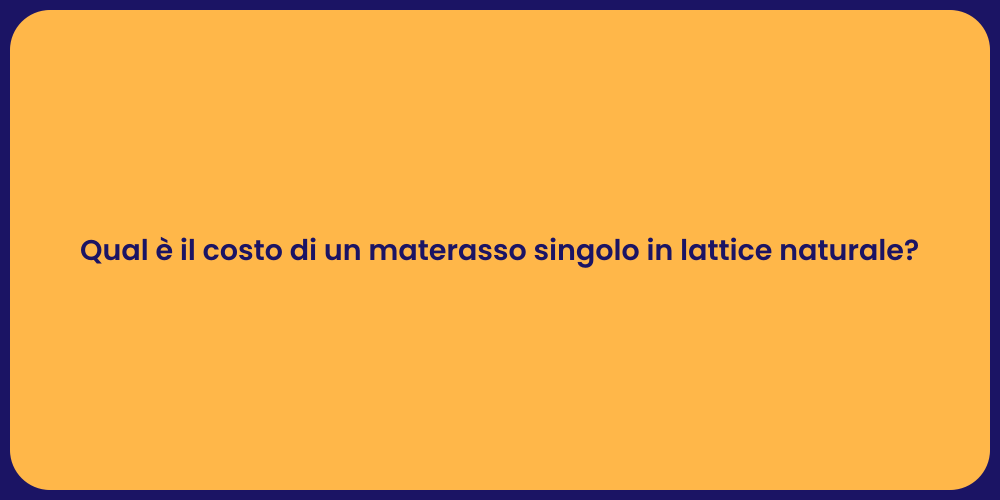 Qual è il costo di un materasso singolo in lattice naturale?