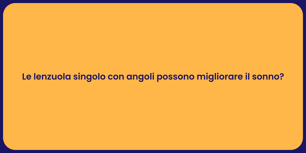 Le lenzuola singolo con angoli possono migliorare il sonno?