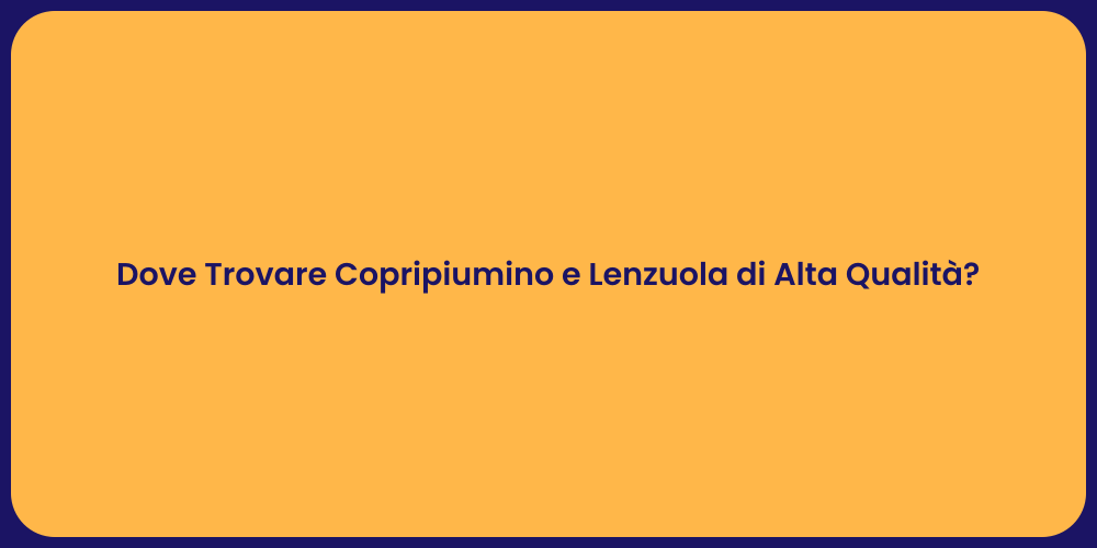 Dove Trovare Copripiumino e Lenzuola di Alta Qualità?