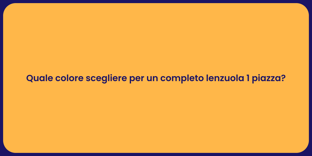 Quale colore scegliere per un completo lenzuola 1 piazza?