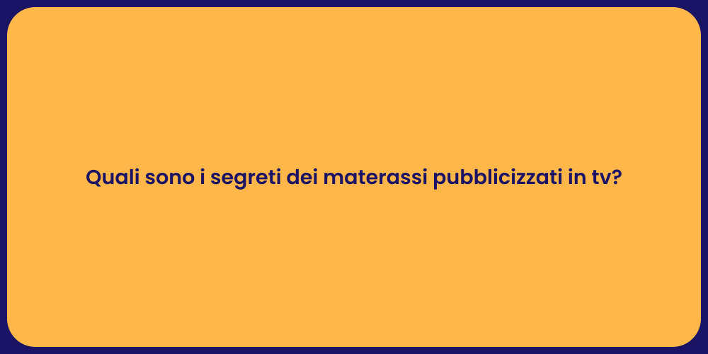 Quali sono i segreti dei materassi pubblicizzati in tv?