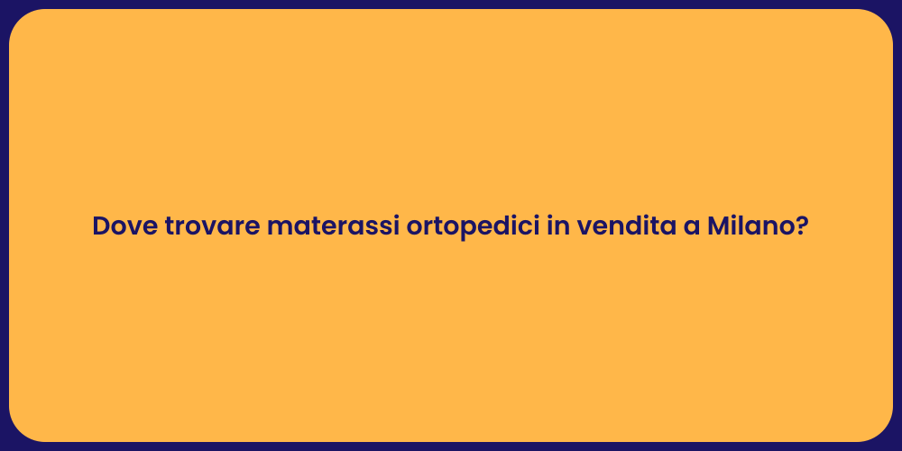 Dove trovare materassi ortopedici in vendita a Milano?